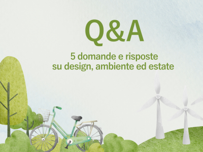 Q&A: cinque domande frequenti sul design, l’ambiente e l’estate.